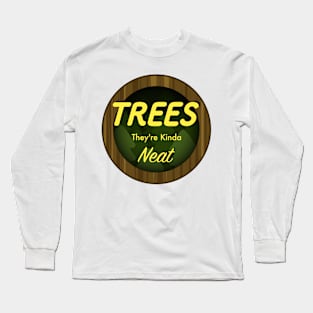 Trees; They're Kinda Neat Long Sleeve T-Shirt